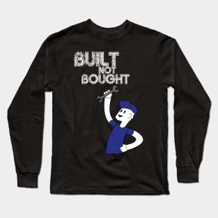 Built Not Bought! Long Sleeve T-Shirt